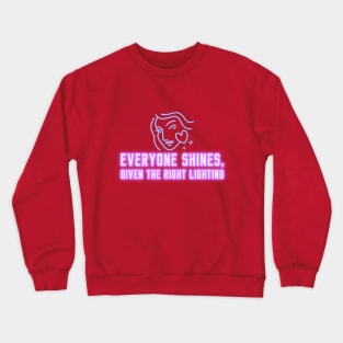 Everyone Shines Given The Right Lighting Crewneck Sweatshirt